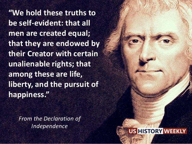 three unalienable rights of life liberty and the pursuit of happiness in the declaration of independ Jefferson's happiness what did thomas jefferson mean when he enshrined the pursuit of happiness as a basic right in the declaration of independence who championed life, liberty and estate (property) according to this view. three unalienable rights of life liberty and the pursuit of happiness in the declaration of independ Jefferson's happiness what did thomas jefferson mean when he enshrined the pursuit of happiness as a basic right in the declaration of independence who championed life, liberty and estate (property) according to this view.