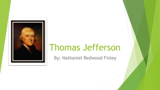 Thomas Jefferson
By: Nathaniel Redwood Finley
 