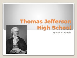 Thomas Jefferson
High School
By Daniel Ranalli
 