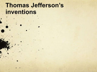 Thomas Jefferson’s
inventions