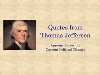 Quotes from Thomas Jefferson Appropriate for the Current Political Climate 