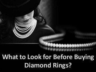 What to Look for Before Buying
Diamond Rings?

 