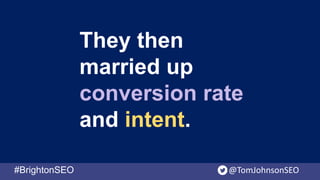 Thomas Johnson - Mapping Conversion Rate and Intent for High ROI content (1).pptx