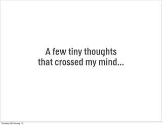 A few tiny thoughts
that crossed my mind...
Thursday 28 February 13
 