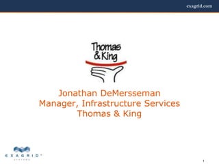 Jonathan DeMerssemanManager, Infrastructure ServicesThomas & King 1 