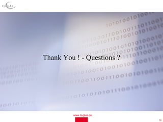 Thank You ! - Questions ?




         www.buglas.de
                            19
 