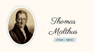 Thomas
Malthus
(1766 - 1834)
 