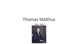 Thomas Malthus
1766 - 1834
 