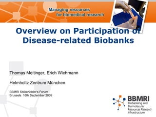 Overview on Participation of Disease-related Biobanks ,[object Object],[object Object],[object Object],[object Object]