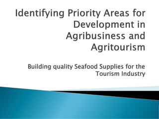 Building quality Seafood Supplies for the
Tourism Industry
 