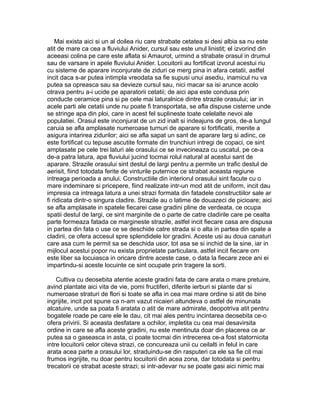 Mai exista aici si un al doilea riu care strabate cetatea si desi albia sa nu este
atit de mare ca cea a fluviului Anider, cursul sau este unul linistit; el izvorind din
aceeasi colina pe care este aflata si Amaurot, urmind a strabate orasul in drumul
sau de varsare in apele fluviului Anider. Locuitorii au fortificat izvorul acestui riu
cu sisteme de aparare inconjurate de ziduri ce merg pina in afara cetatii, astfel
incit daca s-ar putea intimpla vreodata sa fie supusi unui asediu, inamicul nu va
putea sa opreasca sau sa devieze cursul sau, nici macar sa isi arunce acolo
otrava pentru a-i ucide pe aparatorii cetatii; de aici apa este condusa prin
conducte ceramice pina si pe cele mai laturalnice dintre strazile orasului; iar in
acele parti ale cetatii unde nu poate fi transportata, se afla dispuse cisterne unde
se stringe apa din ploi, care in acest fel suplineste toate celelalte nevoi ale
populatiei. Orasul este inconjurat de un zid inalt si indeajuns de gros, de-a lungul
caruia se afla amplasate numeroase turnuri de aparare si fortificatii, menite a
asigura intarirea zidurilor; aici se afla sapat un sant de aparare larg si adinc, ce
este fortificat cu tepuse ascutite formate din trunchiuri intregi de copaci, ce sint
amplasate pe cele trei laturi ale orasului ce se invecineaza cu uscatul, pe ce-a
de-a patra latura, apa fluviului jucind tocmai rolul natural al acestui sant de
aparare. Strazile orasului sint destul de largi pentru a permite un trafic destul de
aerisit, fiind totodata ferite de vinturile puternice ce strabat aceasta regiune
intreaga perioada a anului. Constructiile din interiorul orasului sint facute cu o
mare indeminare si pricepere, fiind realizate intr-un mod atit de uniform, incit dau
impresia ca intreaga latura a unei strazi formata din fatadele constructiilor sale ar
fi ridicata dintr-o singura cladire. Strazile au o latime de douazeci de picioare; aici
se afla amplasate in spatele fiecarei case gradini pline de verdeata, ce ocupa
spatii destul de largi, ce sint marginite de o parte de catre cladirile care pe cealta
parte formeaza fatada ce margineste strazile, astfel incit fiecare casa are dispusa
in partea din fata o use ce se deschide catre strada si o alta in partea din spate a
cladirii, ce ofera accesul spre splendidele lor gradini. Aceste usi au doua canaturi
care asa cum le permit sa se deschida usor, tot asa se si inchid de la sine, iar in
mijlocul acestui popor nu exista proprietate particulara, astfel incit fiecare om
este liber sa locuiasca in oricare dintre aceste case, o data la fiecare zece ani ei
impartindu-si aceste locuinte ce sint ocupate prin tragere la sorti.
Cultiva cu deosebita atentie aceste gradini fata de care arata o mare pretuire,
avind plantate aici vita de vie, pomi fructiferi, diferite ierburi si plante dar si
numeroase straturi de flori si toate se afla in cea mai mare ordine si atit de bine
ingrijite, incit pot spune ca n-am vazut nicaieri altundeva o astfel de minunata
alcatuire, unde sa poata fi aratata o atit de mare admirate, deopotriva atit pentru
bogatele roade pe care ele le dau, cit mai ales pentru incintarea deosebita ce-o
ofera privirii. Si aceasta desfatare a ochilor, impletita cu cea mai desavirsita
ordine in care se afla aceste gradini, nu este mentinuta doar din placerea ce ar
putea sa o gaseasca in asta, ci poate tocmai din intrecerea ce-a fost statornicita
intre locuitorii celor citeva strazi, ce concureaza unii cu ceilalti in felul in care
arata acea parte a orasului lor, straduindu-se din rasputeri ca ele sa fie cit mai
frumos ingrijite, nu doar pentru locuitorii din acea zona, dar totodata si pentru
trecatorii ce strabat aceste strazi; si intr-adevar nu se poate gasi aici nimic mai

 