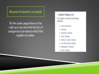 Keyword search example
On the same page below on the
right you can also find the list of
categories of products which this
supplier provides.

 