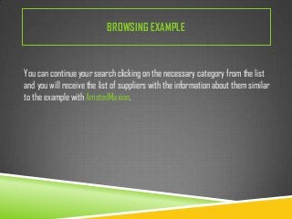 BROWSING EXAMPLE

You can continue your search clicking on the necessary category from the list
and you will receive the list of suppliers with the information about them similar
to the example with AmstedMaxion.

 