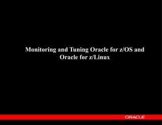Monitoring and Tuning Oracle for z/OS and Oracle for z/Linux 