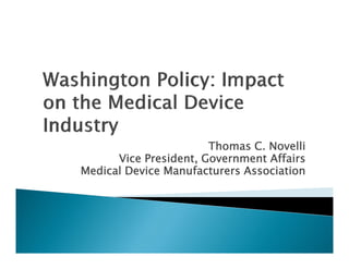 Thomas C. Novelli
      Vice President, Government Affairs
Medical Device Manufacturers Association
 