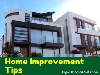 Home Improvement
Tips By - Thomas Salzano
 