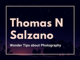 Thomas N
Salzano
Wonder Tips about Photography
 