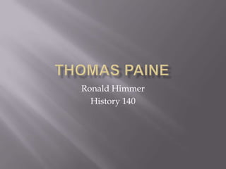 Thomas Paine Ronald Himmer History 140 