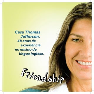 Casa Thomas
  Jeﬀerson.
 48 anos de
   experiência
no ensino de
  língua inglesa.
 