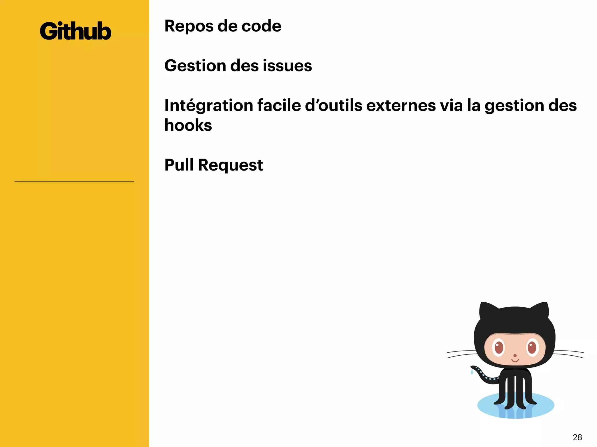 2828
Repos de code
Gestion des issues
Intégration facile d’outils externes via la gestion des
hooks
Pull Request
Github
 