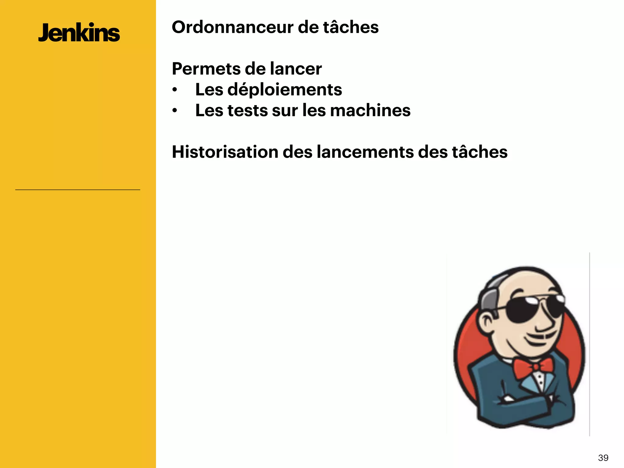 3939
Ordonnanceur de tâches
Permets de lancer
•  Les déploiements
•  Les tests sur les machines
Historisation des lancements des tâches
Jenkins
 