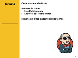 3939
Ordonnanceur de tâches
Permets de lancer
•  Les déploiements
•  Les tests sur les machines
Historisation des lancements des tâches
Jenkins
 