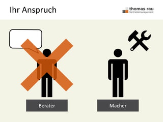 Ihr Anspruch
Berater Macher
 