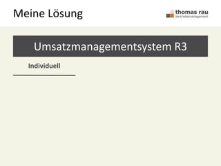 Meine Lösung
Umsatzmanagementsystem R3
Individuell
 