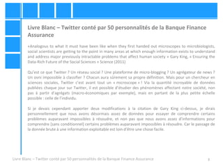 3 
Livre Blanc – Twitter conté par 50 personnalités de la Banque Finance 
Assurance 
«Analogous to what it must have been ...
