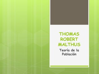 THOMAS
ROBERT
MALTHUS
Teoría de la
Población