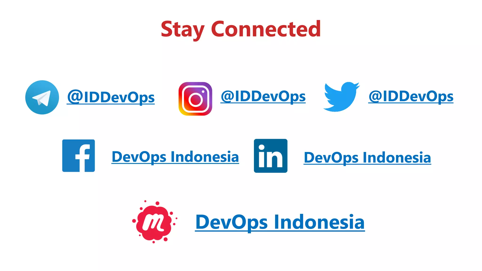 Stay Connected
@IDDevOps @IDDevOps @IDDevOps
DevOps Indonesia
DevOps Indonesia DevOps Indonesia
 