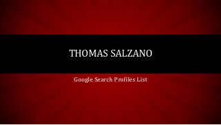 Google Search Profiles List
THOMAS SALZANO
 