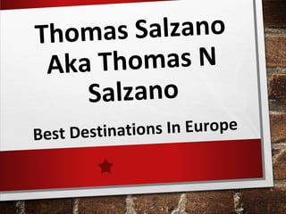 Thomas Salzano
Aka Thomas N
Salzano
Best Destinations In Europe
 