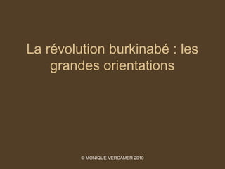 La révolution burkinabé : les
    grandes orientations




         © MONIQUE VERCAMER 2010
 