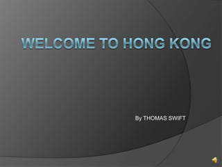 WELCOME TO HONG KONG By THOMAS SWIFT 