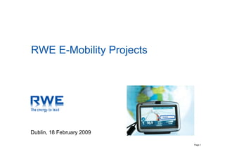 RWE E-Mobility Projects




Dublin, 18 February 2009

                           Page 1
 