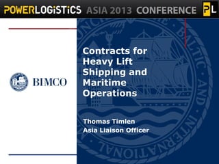 Contracts for
Heavy Lift
Shipping and
Maritime
Operations
Thomas Timlen
Asia Liaison Officer

 