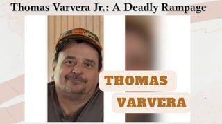 Thomas Varvera Jr.: A Deadly Rampage
 