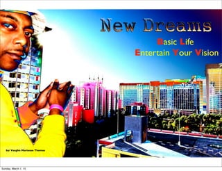 Basic Life
Entertain Your Vision
by: Vaughn Martease Thomas
Sunday, March 1, 15
 