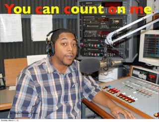 by: Vaughn Martease Thomas
You can count on me.
Sunday, March 1, 15
 