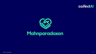 © 2021 collectAI 16
Mahnparadoxon
 