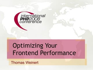 Optimizing Your
Frontend Performance
Thomas Weinert
 