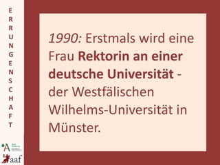 1990:  Erstmals wird eine Frau  Rektorin an einer deutsche Universität  - der Westfälischen Wilhelms-Universität in Münster. 