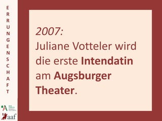 2007:  Juliane Votteler wird die erste  Intendatin  am  Augsburger Theater . 