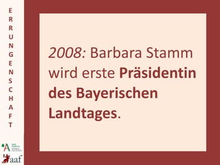 2008:  Barbara Stamm wird erste  Präsidentin des Bayerischen Landtages . 