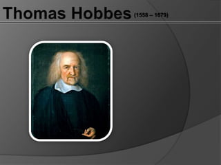 Thomas Hobbes (1558 – 1679) 