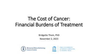 The Cost of Cancer:
Financial Burdens of Treatment
Bridgette Thom, PhD
November 2, 2023
 