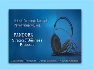 Strategic Business
Proposal
Cassandra Thompson Darius Williams Howard Orlandi
http://www.blogsaays.com/top-5-media-apps-android-lover/
 