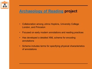 Archaeology of Reading project
• Collaboration among Johns Hopkins, University College
London, and Princeton
• Focused on ...