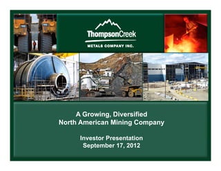 A Growing, Diversified
             g
North American Mining Company

     Investor Presentation
      September 17, 2012
 